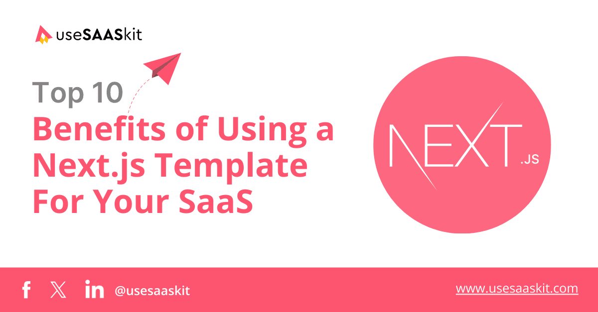 Benefits of Using a Next.js Template For Your SaaS