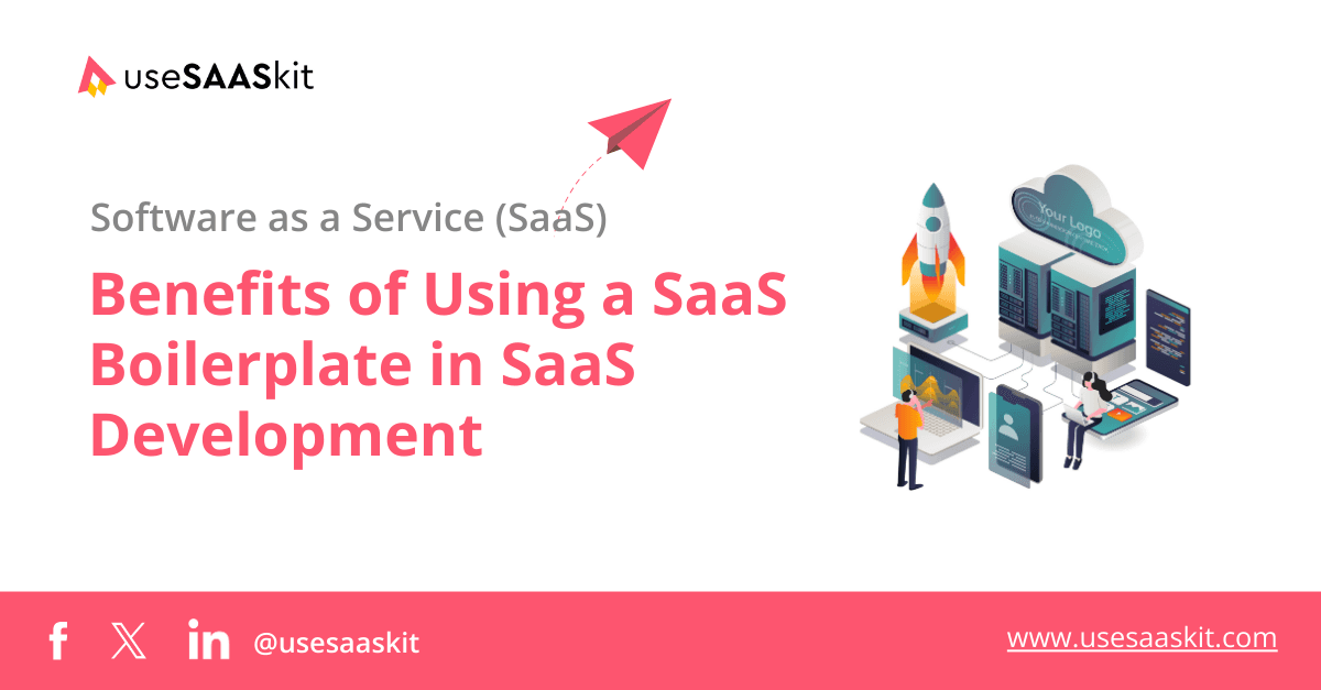Benefits of Using a SaaS Boilerplate in SaaS Development