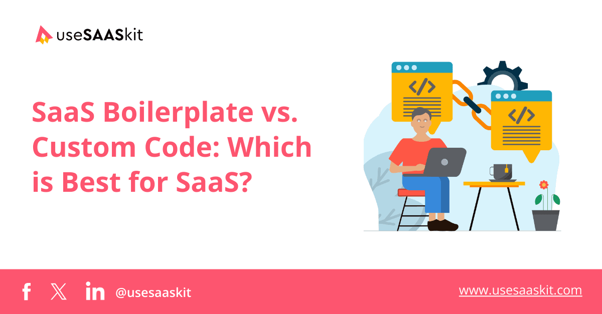 SaaS Boilerplate vs. Custom Code: Which is Best for SaaS?